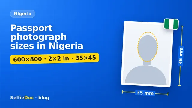 Passport photograph sizes in Nigeria by document: NIS, NYSC, US visa, Schengen