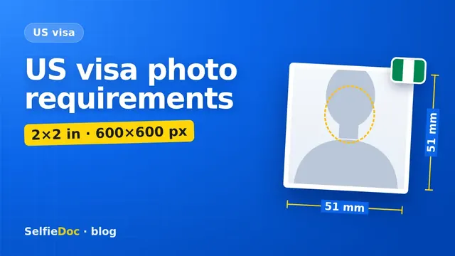 US visa photo requirements for the DS-160: square 600×600 px, 2×2 inches