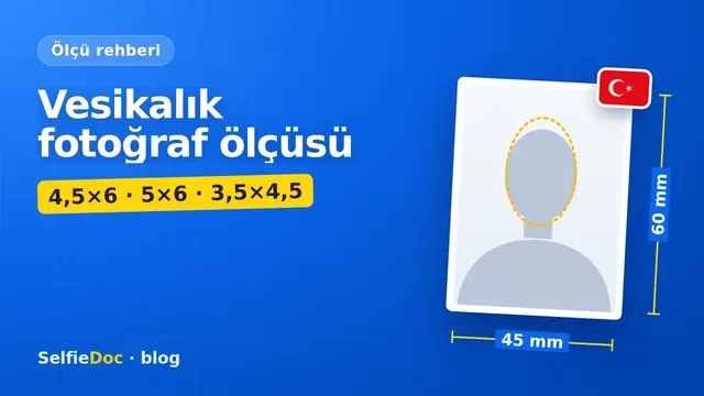 Vesikalık fotoğraf ölçüleri: 4,5×6, 5×6 ve 3,5×4,5 cm karşılaştırması